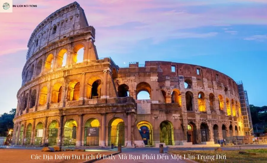 Các Địa Điểm Du Lịch Ở Italy Mà Bạn Phải Đến Một Lần Trong Đời