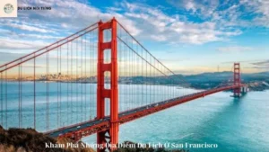 Khám Phá Những Địa Điểm Du Lịch Ở San Francisco