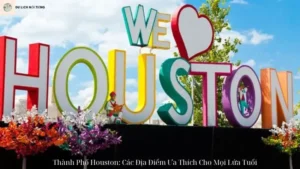 Thành Phố Houston: Các Địa Điểm Ưa Thích Cho Mọi Lứa Tuổi