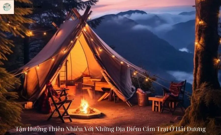 Tận Hưởng Thiên Nhiên Với Những Địa Điểm Cắm Trại Ở Hải Dương