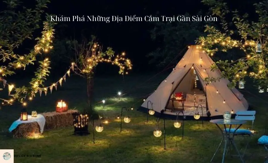 Khám Phá Những Địa Điểm Cắm Trại Gần Sài Gòn